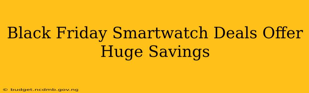 Black Friday Smartwatch Deals Offer Huge Savings