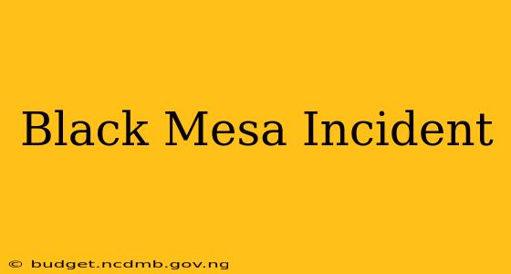 Black Mesa Incident