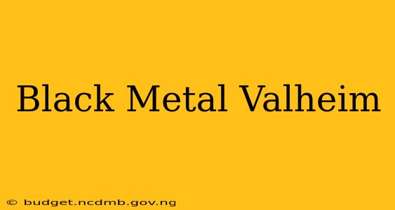 Black Metal Valheim