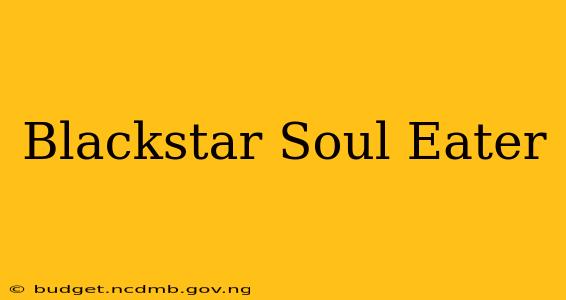 Blackstar Soul Eater