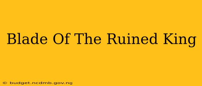 Blade Of The Ruined King