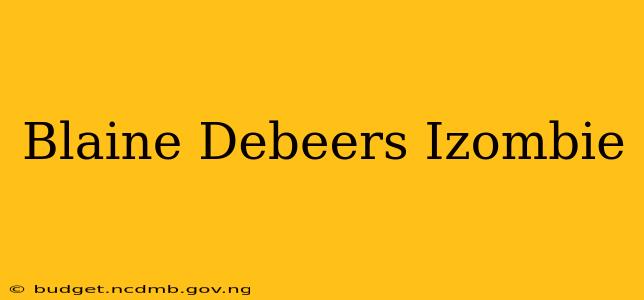 Blaine Debeers Izombie