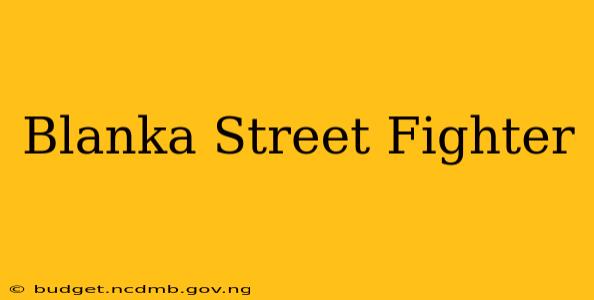 Blanka Street Fighter