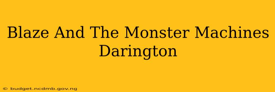 Blaze And The Monster Machines Darington