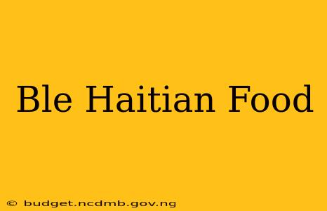 Ble Haitian Food