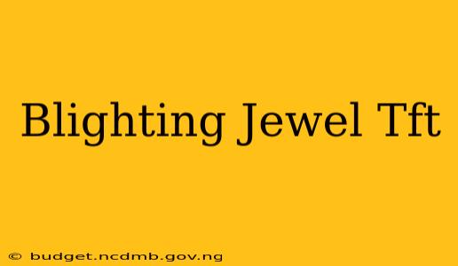 Blighting Jewel Tft