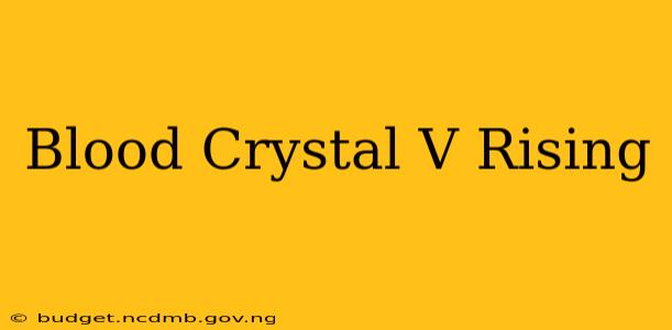 Blood Crystal V Rising