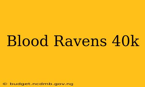 Blood Ravens 40k