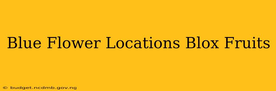 Blue Flower Locations Blox Fruits