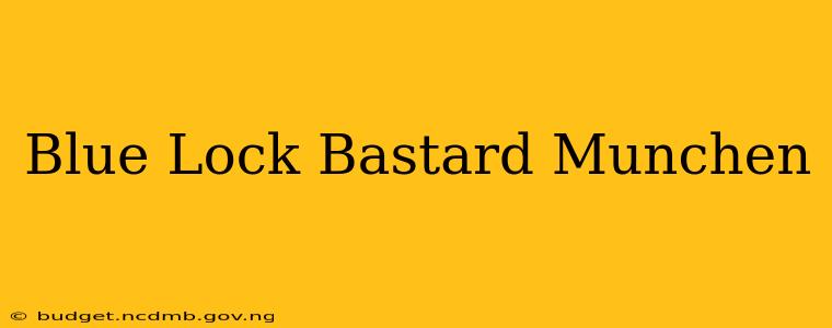 Blue Lock Bastard Munchen