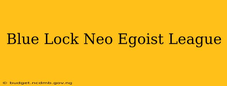 Blue Lock Neo Egoist League