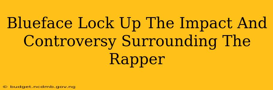 Blueface Lock Up The Impact And Controversy Surrounding The Rapper