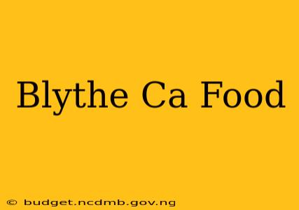 Blythe Ca Food