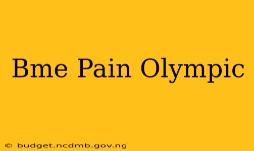Bme Pain Olympic