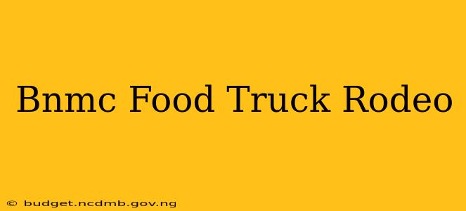 Bnmc Food Truck Rodeo