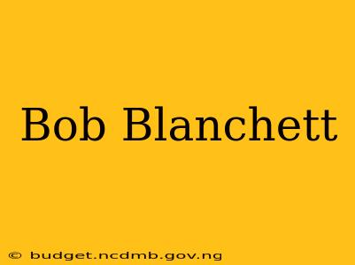 Bob Blanchett