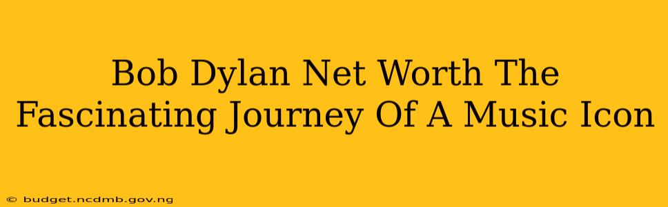 Bob Dylan Net Worth The Fascinating Journey Of A Music Icon