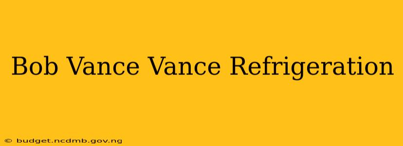 Bob Vance Vance Refrigeration