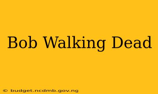 Bob Walking Dead