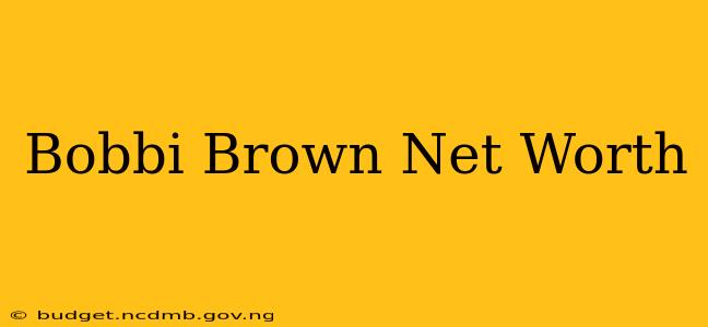 Bobbi Brown Net Worth