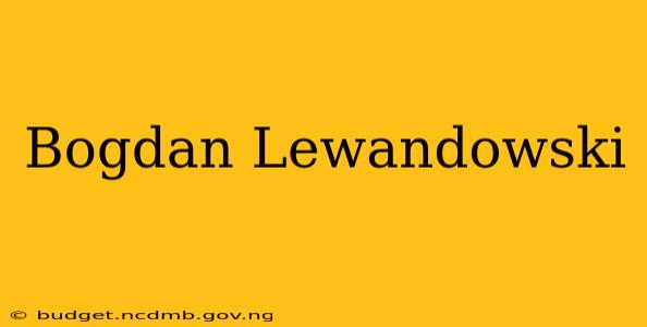 Bogdan Lewandowski
