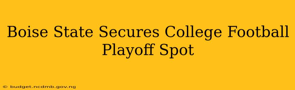 Boise State Secures College Football Playoff Spot