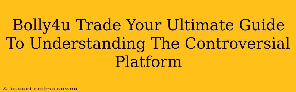 Bolly4u Trade Your Ultimate Guide To Understanding The Controversial Platform