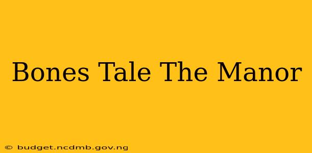 Bones Tale The Manor