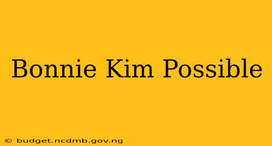 Bonnie Kim Possible
