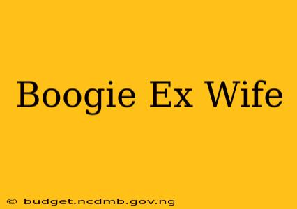 Boogie Ex Wife