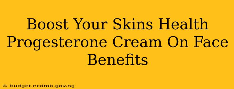Boost Your Skins Health Progesterone Cream On Face Benefits