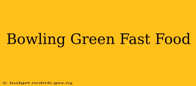 Bowling Green Fast Food