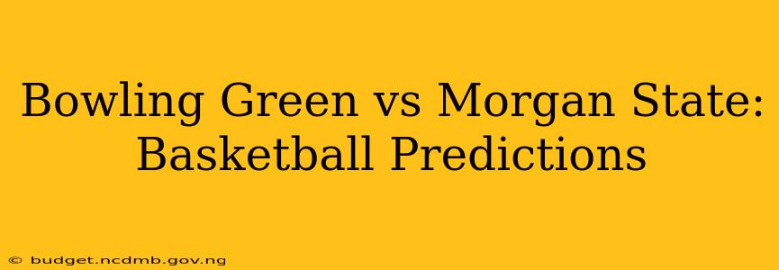 Bowling Green vs Morgan State: Basketball Predictions