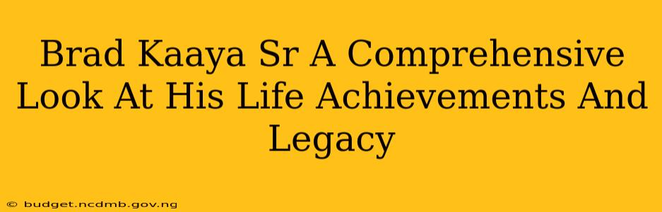Brad Kaaya Sr A Comprehensive Look At His Life Achievements And Legacy