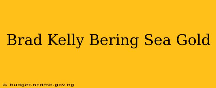 Brad Kelly Bering Sea Gold