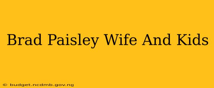 Brad Paisley Wife And Kids