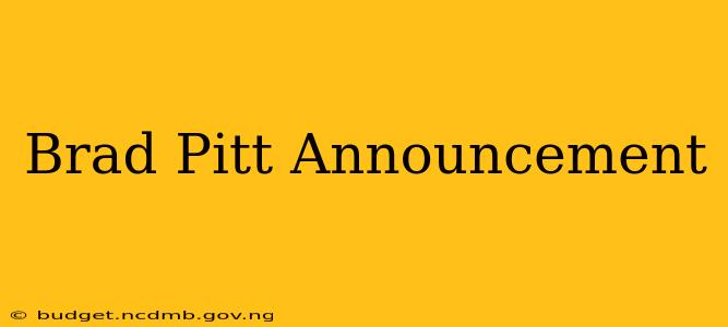 Brad Pitt Announcement