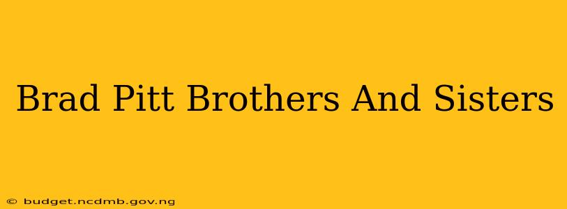 Brad Pitt Brothers And Sisters