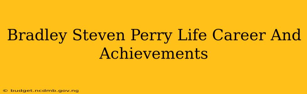 Bradley Steven Perry Life Career And Achievements