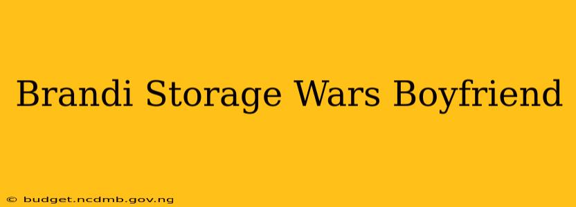 Brandi Storage Wars Boyfriend