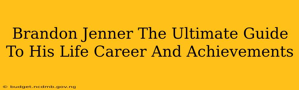 Brandon Jenner The Ultimate Guide To His Life Career And Achievements