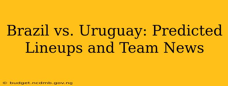 Brazil vs. Uruguay: Predicted Lineups and Team News