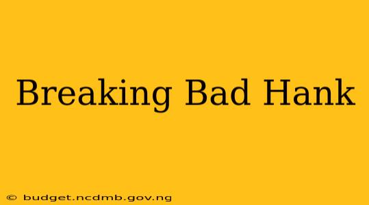 Breaking Bad Hank