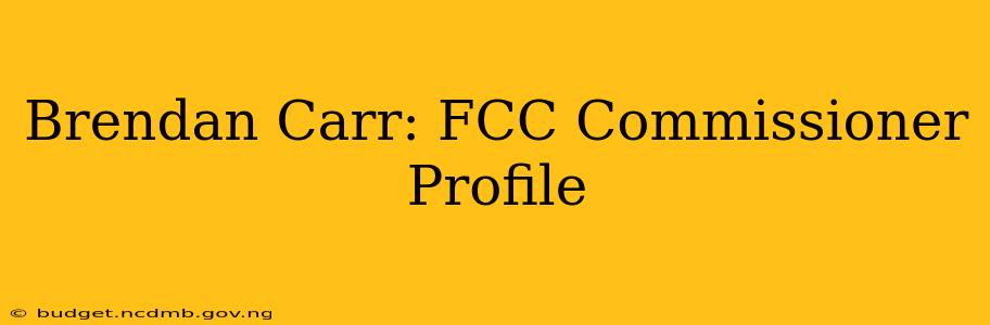 Brendan Carr: FCC Commissioner Profile