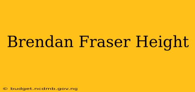 Brendan Fraser Height
