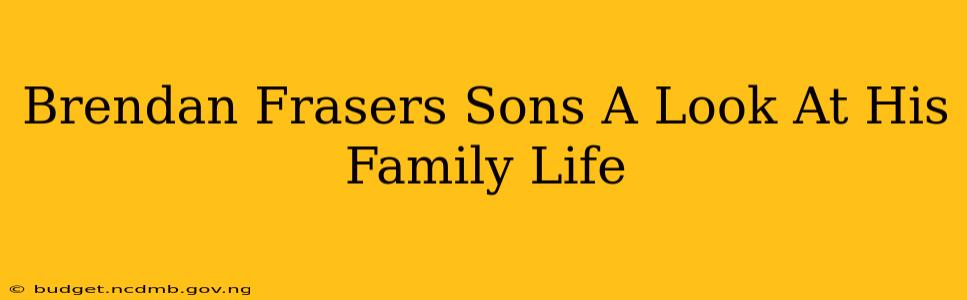Brendan Frasers Sons A Look At His Family Life