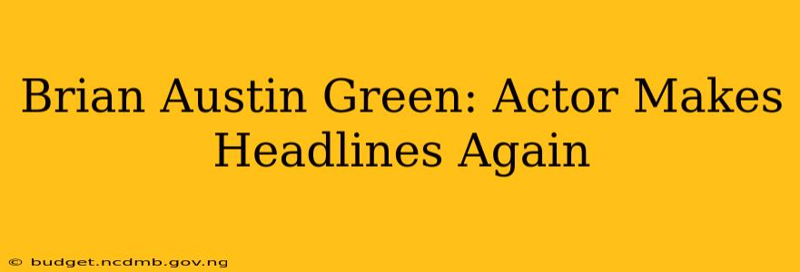 Brian Austin Green: Actor Makes Headlines Again