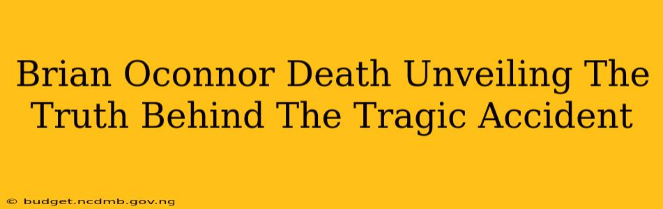 Brian Oconnor Death Unveiling The Truth Behind The Tragic Accident