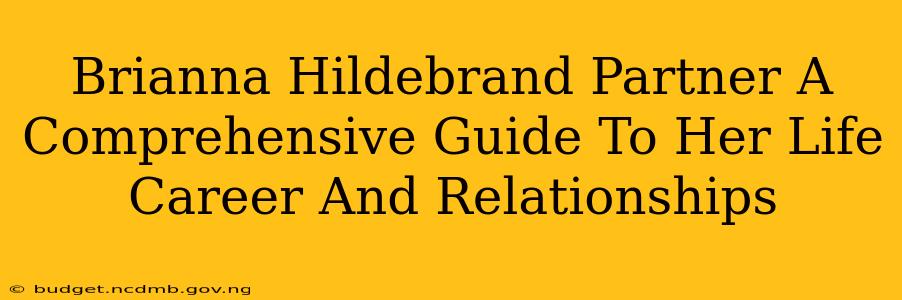 Brianna Hildebrand Partner A Comprehensive Guide To Her Life Career And Relationships
