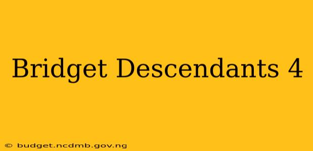 Bridget Descendants 4